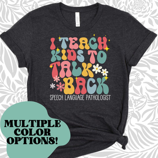 SLP speech teacher shirt, I teach kids to talk back | speech language | speech pathologist | retro colorful T-shirt, communication shirt